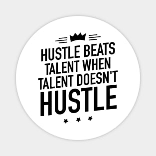 Hustle beats talent when talent doesnt hustle Magnet